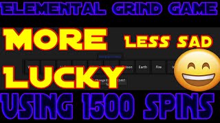 [ELEMENTAL GRIND GAME] USING 1,500 SPINS!