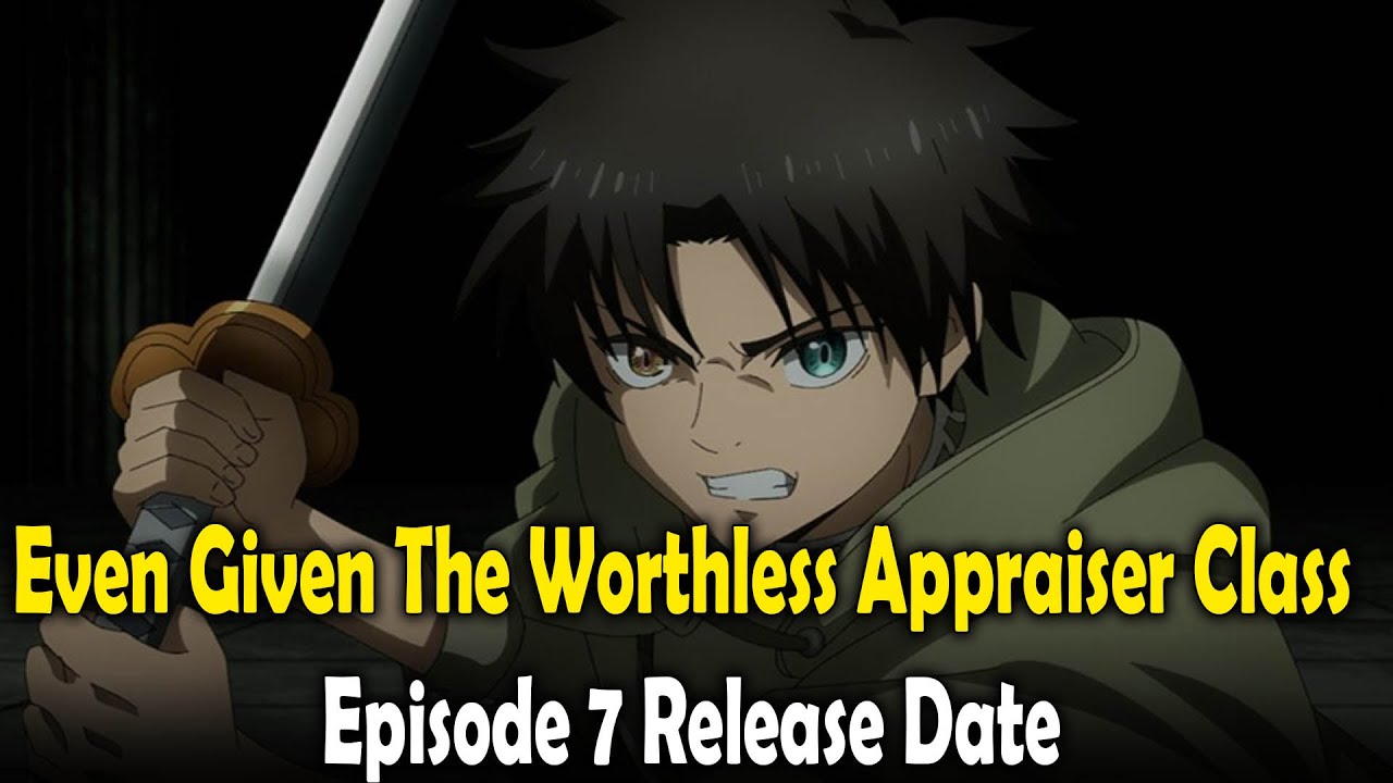 Even Given The Worthless Appraiser Class Episode 7 Recap, Release