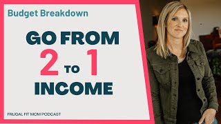 Budget Breakdown (Ep. 6) From Two Incomes to One | #frugalfitmom Podcast