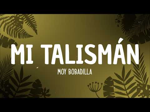 Moy Bobadilla - Mi Talismán (Letra)
