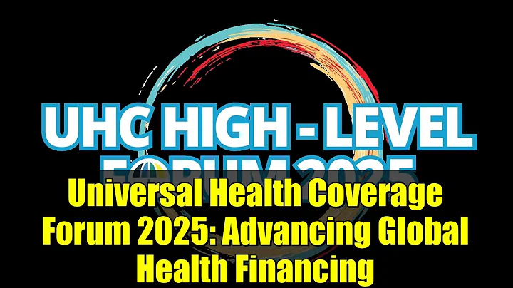 Universal Health Coverage Forum 2025: Advancing Global Health Financing