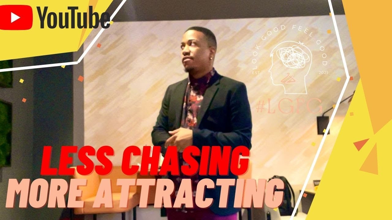 Look Good, Feel Good: 104: Less Chasing More Attracting