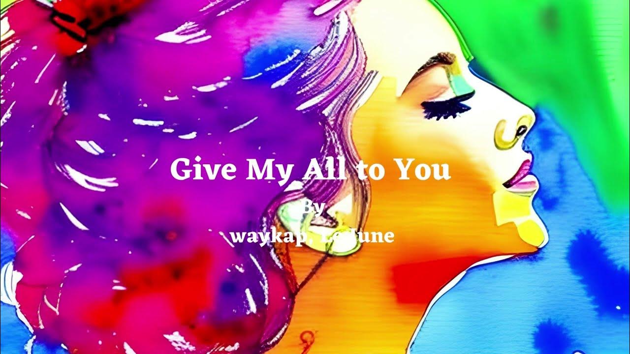 Give My All To You Lyrics By Waykap Le June Best Song To Boost give-my-all-to-you-lyrics-by-waykap-le-june-best-song-to-boost
