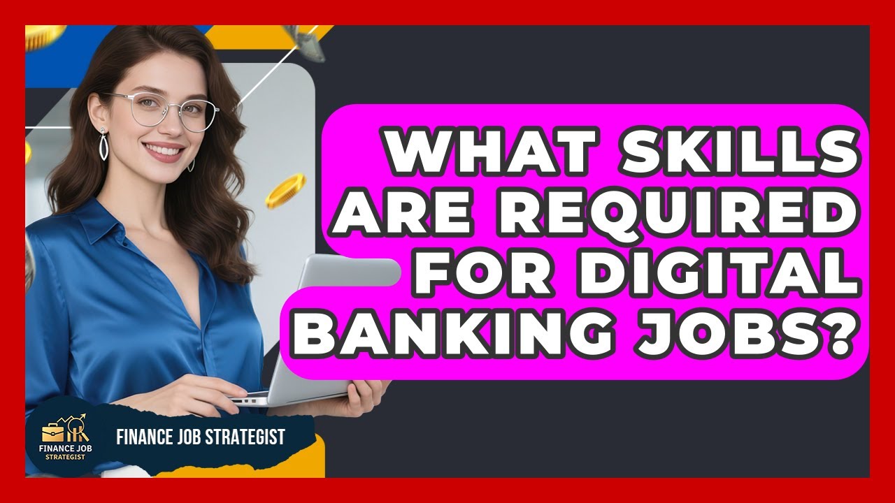 What Skills Are Required for Digital Banking Jobs? | Finance Job Strategist