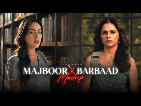 Majboor X Barbaad Mashup | Sk Kmr | | Sheheryar Rehan x Zoha Waseem | Jubin Nautiyal