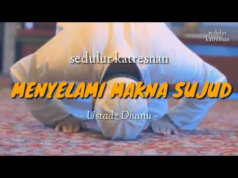 Menyelami Makna Sujud - Ustadz Dhanu