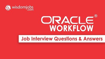 TOP 20 Oracle Workflow Interview Questions and Answers 2019 | Oracle Workflow | Wisdom Jobs