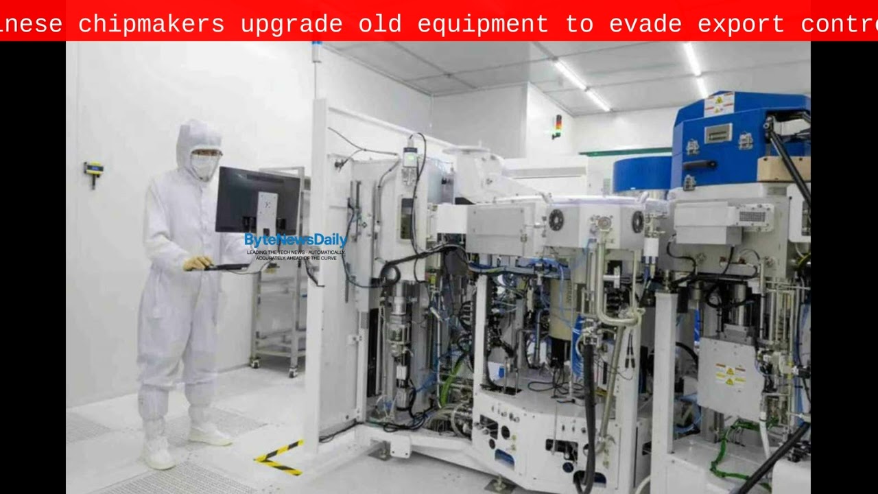 Chinese chipmakers upgrade old equipment to evade export controls - Byte News Daily