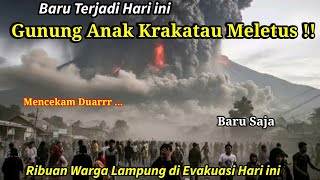 BARU TERJADI HARI INI II DETIK DETIK GUNUNG ANAK KRAKATAU MELETUS! WARGA DI EVAKUASi, 6 JULI 2026,