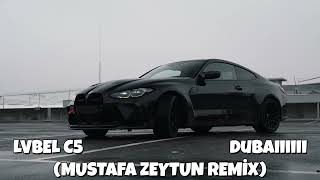 Lvbel C5 - Dubaiiiiii (Mustafa Zeytun Remi̇x)