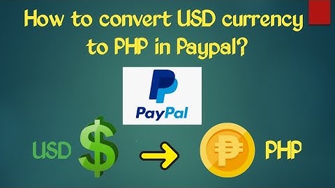 HOW TO CONVERT USD CURRENCY TO PHP IN PAYPAL?