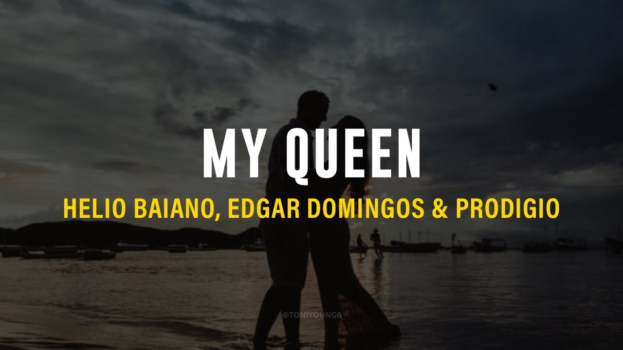 HELIO BAIANO, EDGAR DOMINGOS & PRODIGIO - MY QUEEN (LETRA) 