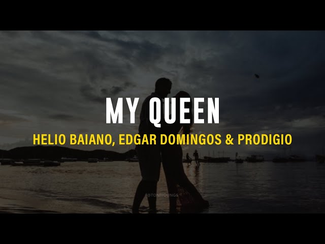 HELIO BAIANO, EDGAR DOMINGOS & PRODIGIO - MY QUEEN (LETRA) class=