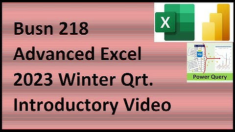 Busn 218 – Advanced Excel – Winter 2023 Quarter Introductory Video