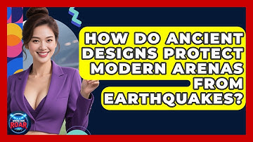 How Do Ancient Designs Protect Modern Arenas From Earthquakes? - Where the Fans Roar