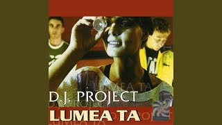 Video thumbnail of "DJ Project - Lumea Ta"