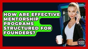 How Are Effective Mentorship Programs Structured For Founders? - Founders Supporting Founders