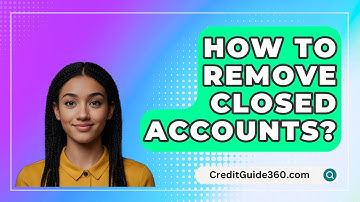 How To Remove Closed Accounts? - CreditGuide360.com