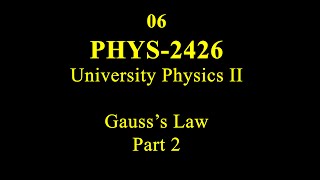 06 PHYS 2426 Gauss's Law Part 2