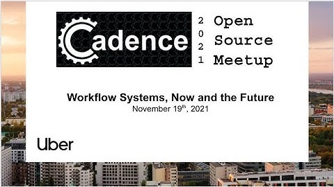 Cadence Workflow Meetup - November 19th, 2021