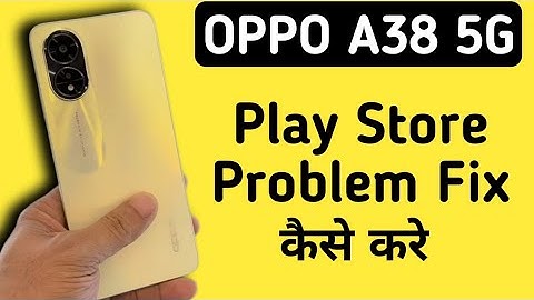 Oppo A38 5G Mein Play Store Problem Kaise Solve Kare || How To Solve Play Store Problem In Oppo A38