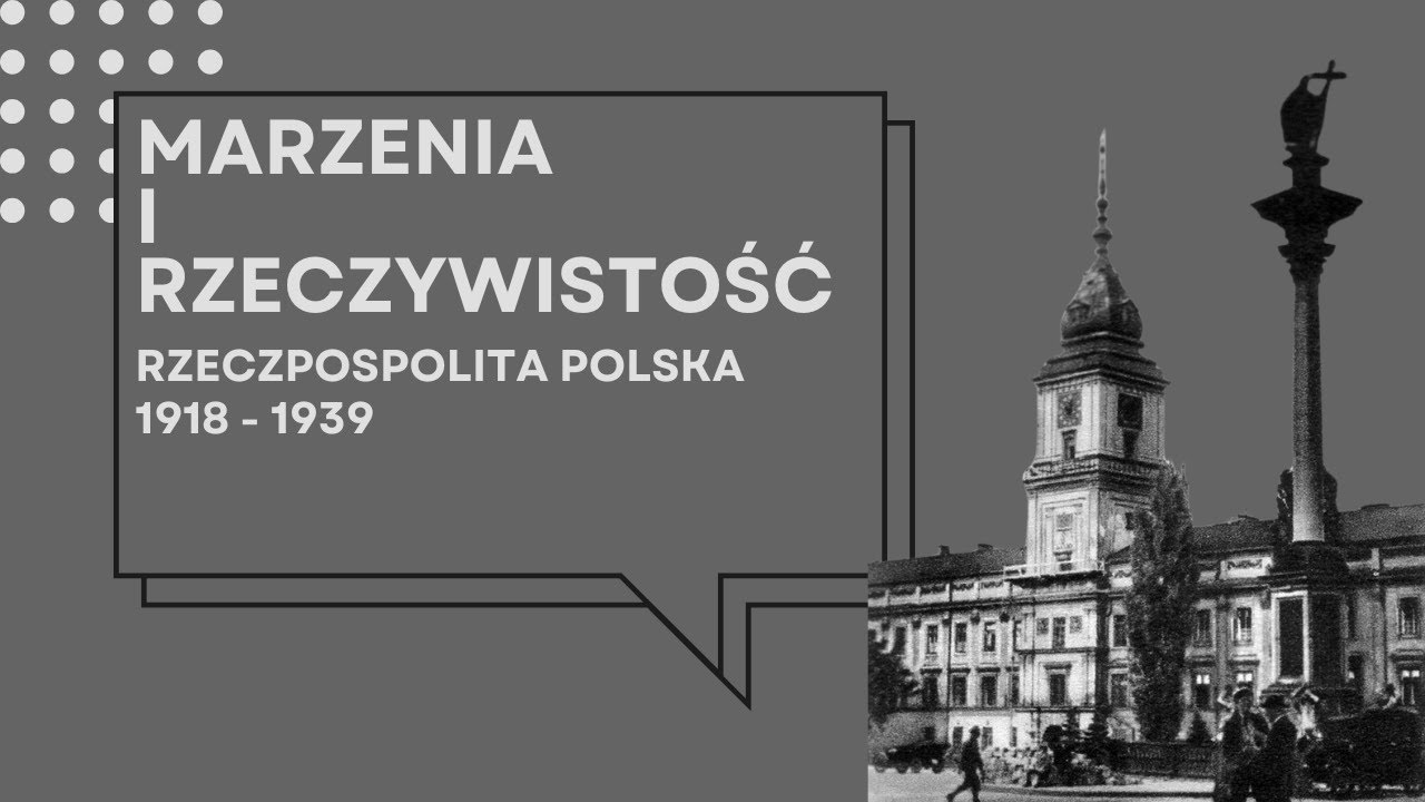 Marzenia i rzeczywistość. Rzeczpospolita Polska 1918 - 1939