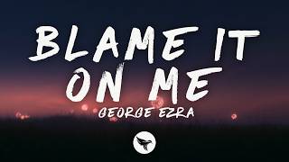 George Ezra - Blame It On Me (Lyrics)