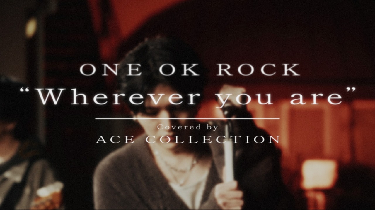 Wherever you are / ONE OK ROCK covered by ACE COLLECTION - YouTube