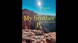 That’s my brother p. The playlist#1 Streetwork music