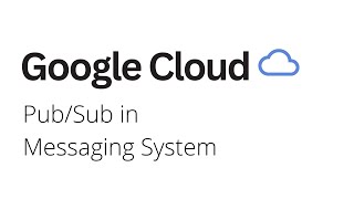 Google Cloud - How to Use Pub/Sub in Messaging System