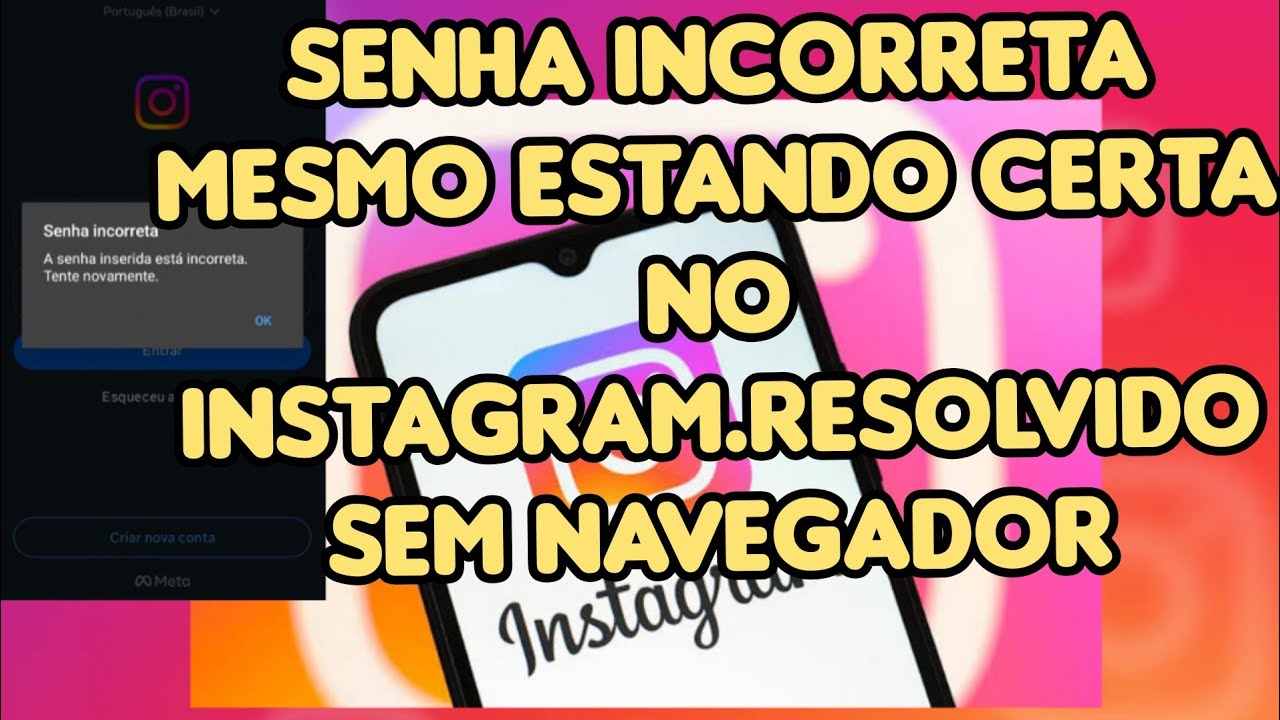 SENHA INCORRETA MESMO ESTANDO CERTA NO INSTAGRAM.(Resolvido)