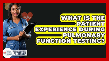 What Is The Patient Experience During Pulmonary Function Testing? - Nursing Knowledge Exchange