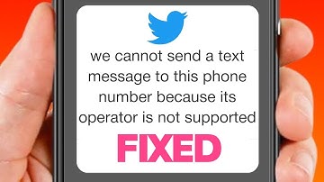 Fix we cannot send a text message to this phone number because its operator is not supported twitter