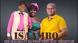 ISAAMBO BY IDDI MASABA FT DJ POLO IMMY KAY SHARITAH