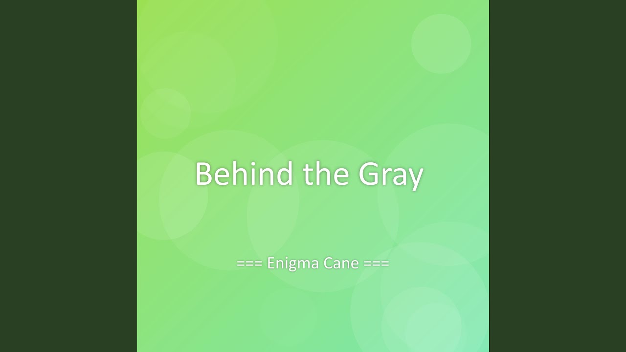 Behind the Gray