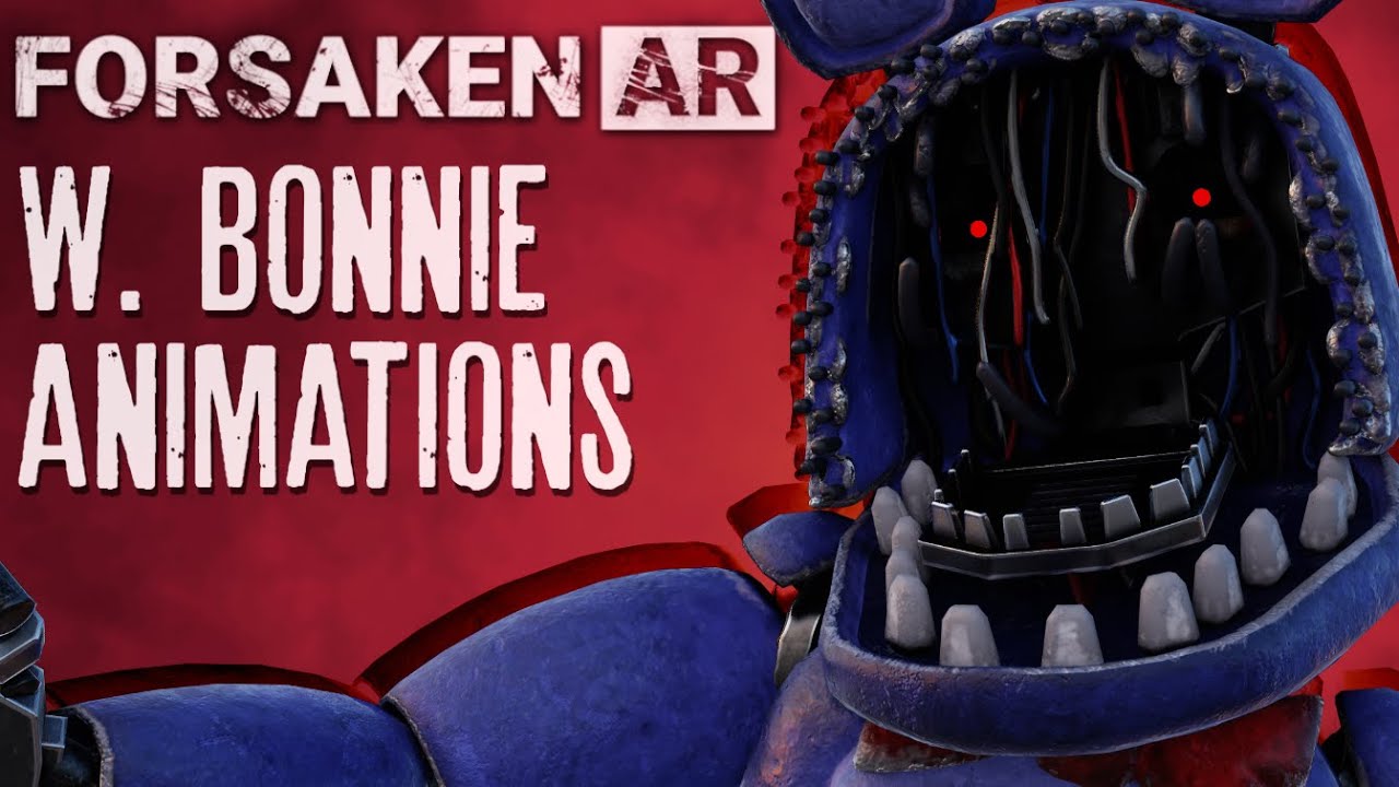 Forsaken AR: All Withered Bonnie animations || Read description