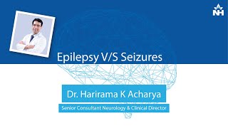 Epilepsy vs Seizures: Understanding the Difference | Dr. Harirama K Acharya