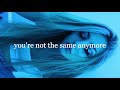 you're not the same anymore - Karina Grace