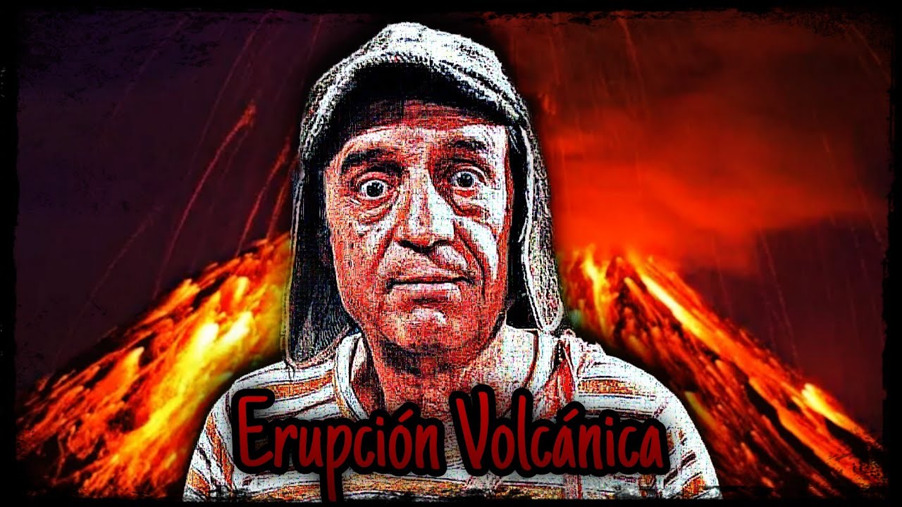 Erupción Volcánica | Creepypasta El Chavo del 8