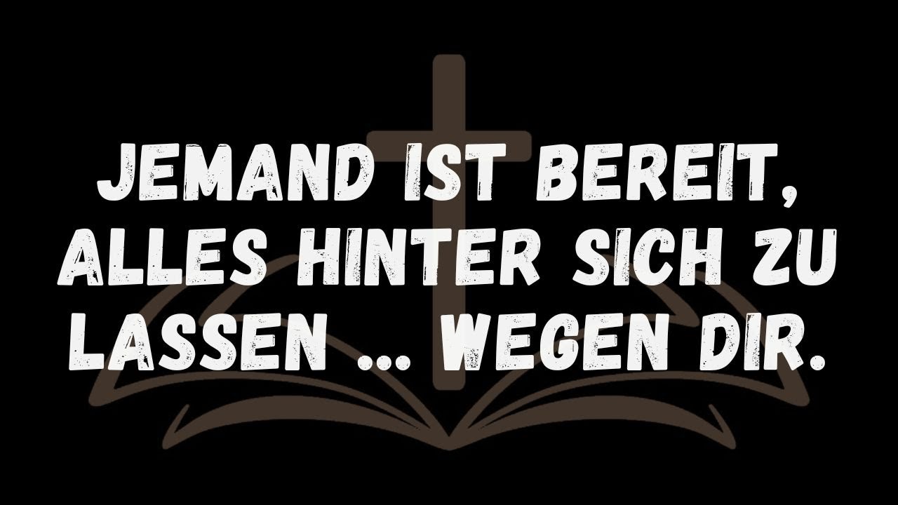 Jemand ist bereit, alles hinter sich zu lassen... wegen dir.
