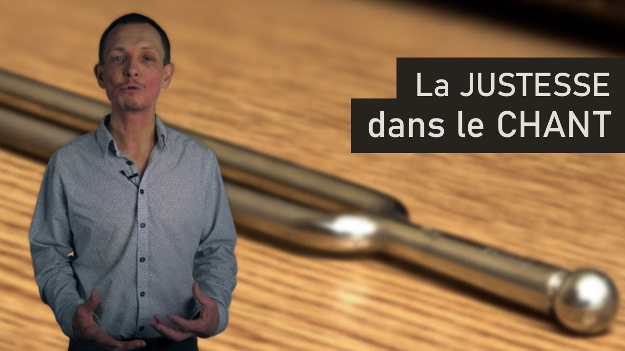 La JUSTESSE dans le CHANT