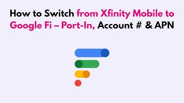 How to Switch from Xfinity Mobile to Google Fi – Port-In, Account # & APN