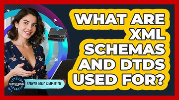 What Are XML Schemas And DTDs Used For?