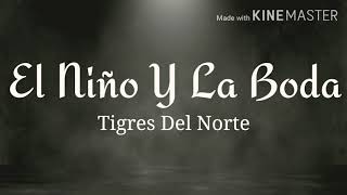 Video thumbnail of "EL NIÑO Y LA BODA - TIGRES DEL NORTE (LETRA)"