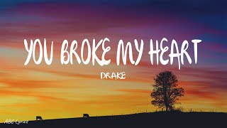 Drake - You Broke My Heart (Lyrics) - "F*ck my ex, f*ck my ex "