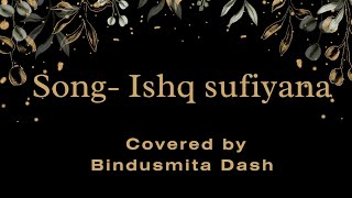 Ishq Sufiyana -Covered By Bindusmita Dash