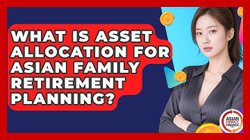 What Is Asset Allocation For Asian Family Retirement Planning? - Asian Family Finance Pro