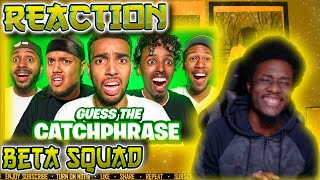 GUESS THE CATCHPHRASE: BETA SQUAD EDITION [UK REACTION🇬🇧]