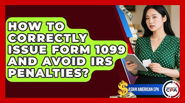 How To Correctly Issue Form 1099 And Avoid IRS Penalties? - Asian American CPA