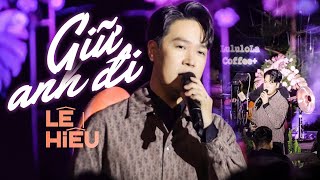 GIỮ ANH ĐI - LÊ HIẾU live at #Lululola